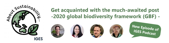Get acquainted with the much-awaited post-2020 global biodiversity framework (GBF) - New Episode of IGES Podcast