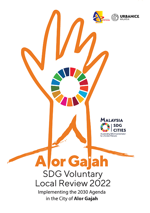 Alor Gajah SDG Voluntary Local Review 2022: Implementing the 2030 Agenda in the City of Alor Gajah