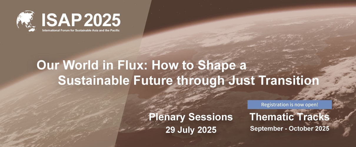 ISAP2025 The 17th International Forum for Sustainable Asia and the Pacific “Our World in Flux: How to Shape a Sustainable Future through Just Transition”