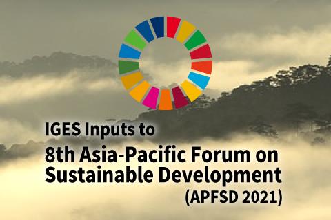 IGES Inputs to 8th Asia-Pacific Forum on Sustainable Development (APFSD 2021)